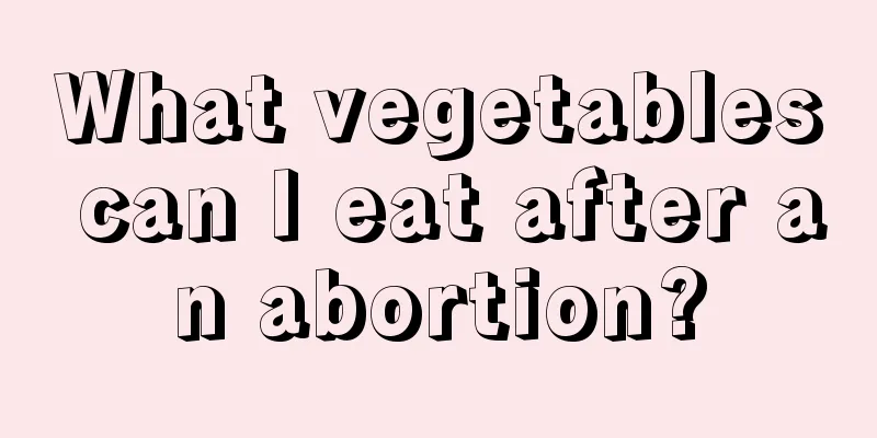 What vegetables can I eat after an abortion?