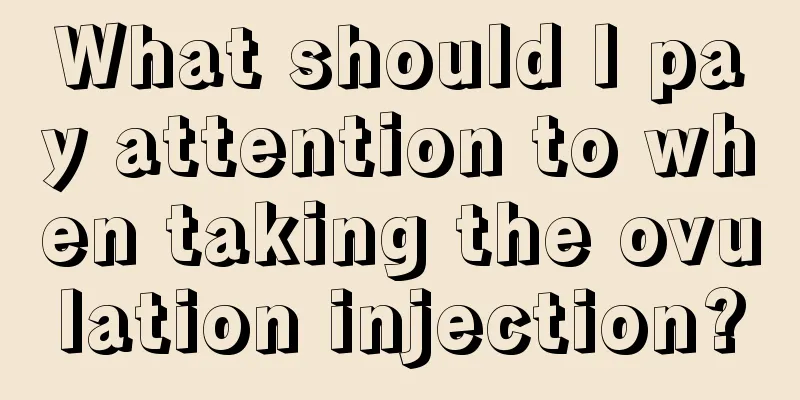 What should I pay attention to when taking the ovulation injection?