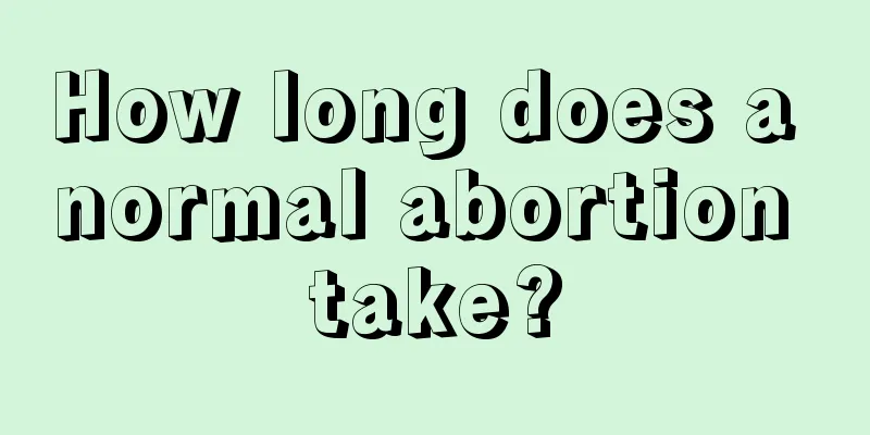 How long does a normal abortion take?