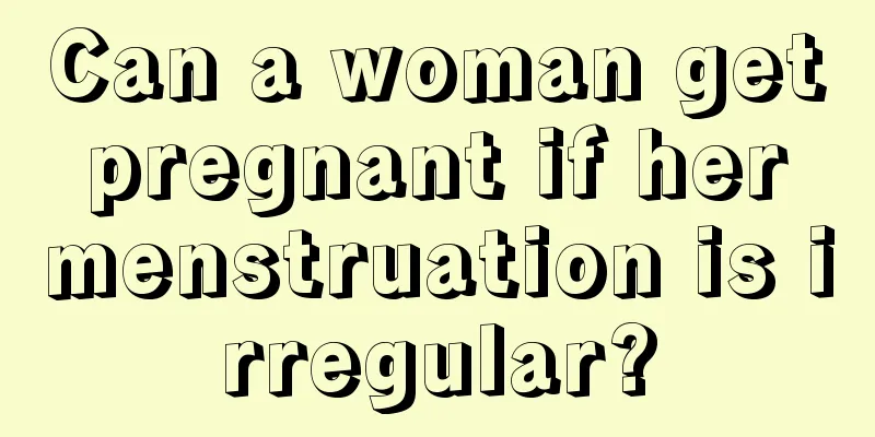 Can a woman get pregnant if her menstruation is irregular?