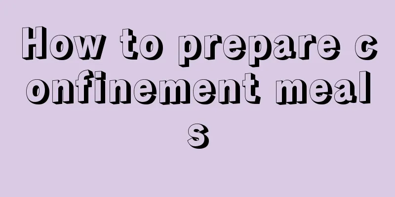 How to prepare confinement meals