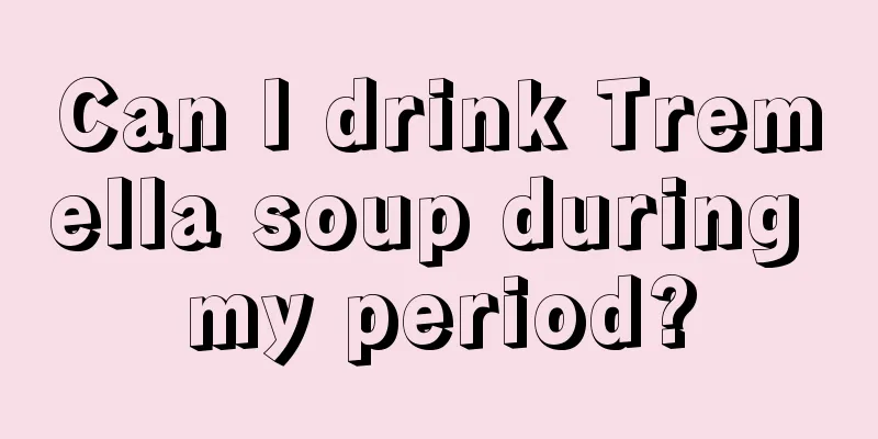 Can I drink Tremella soup during my period?