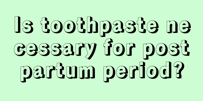 Is toothpaste necessary for postpartum period?