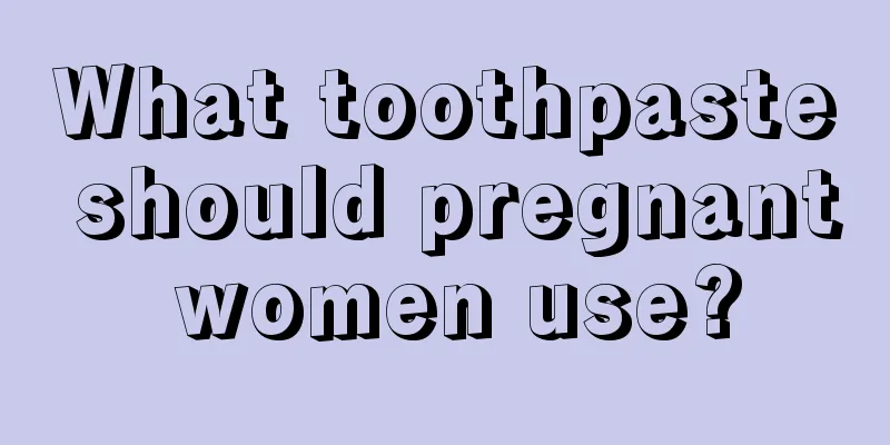 What toothpaste should pregnant women use?