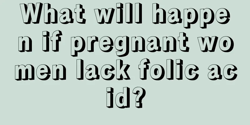 What will happen if pregnant women lack folic acid?