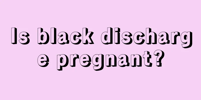 Is black discharge pregnant?