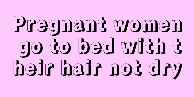 Pregnant women go to bed with their hair not dry