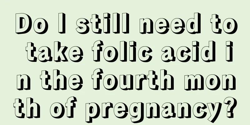 Do I still need to take folic acid in the fourth month of pregnancy?