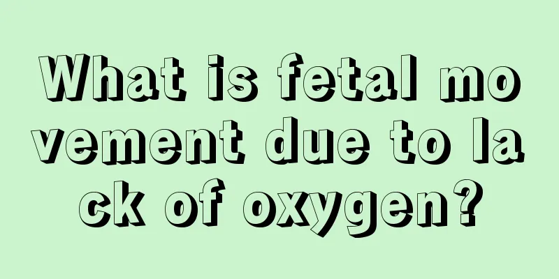 What is fetal movement due to lack of oxygen?