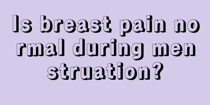 Is breast pain normal during menstruation?