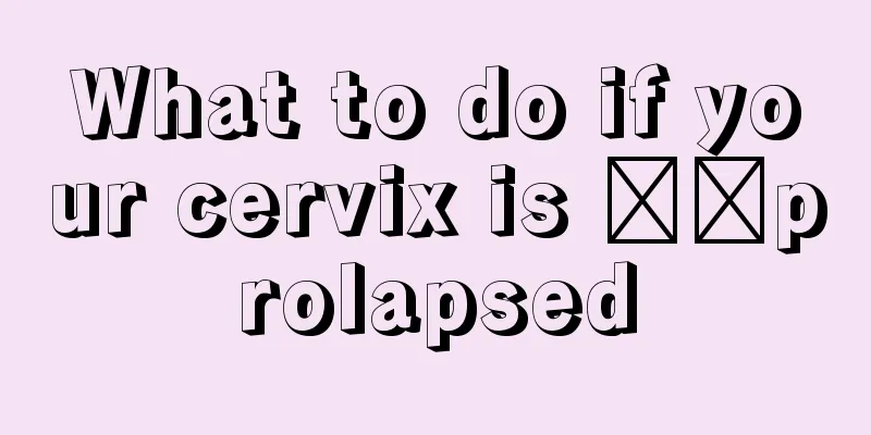 What to do if your cervix is ​​prolapsed