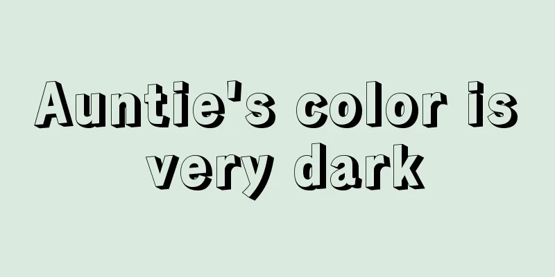 Auntie's color is very dark