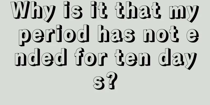 Why is it that my period has not ended for ten days?