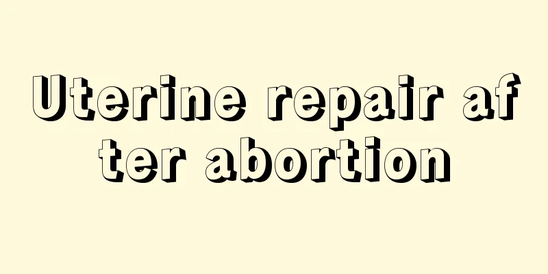 Uterine repair after abortion