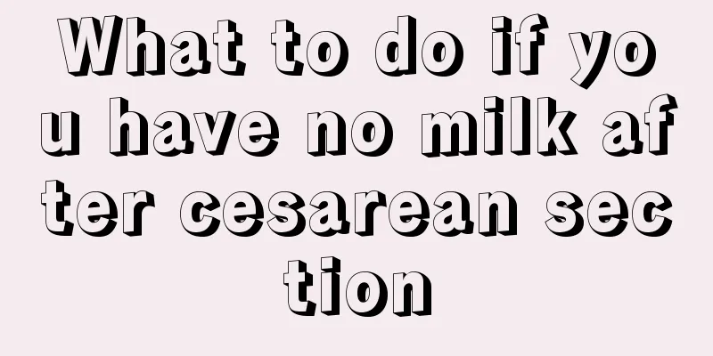 What to do if you have no milk after cesarean section