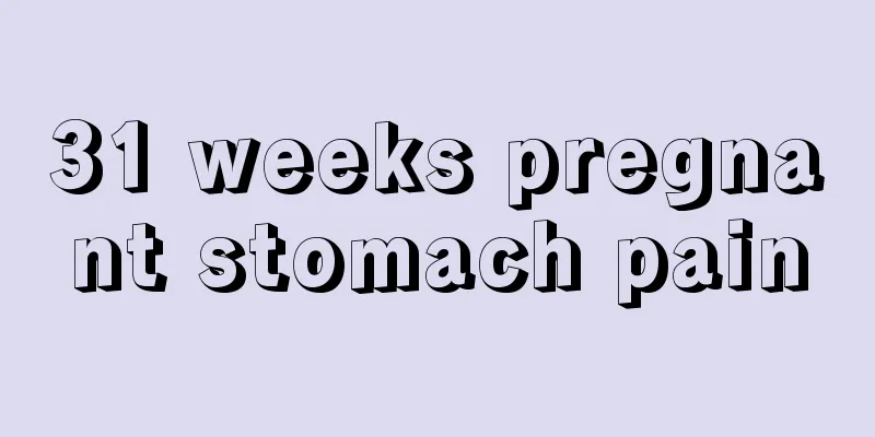 31 weeks pregnant stomach pain