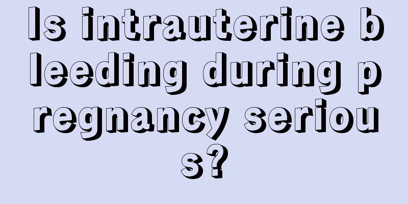 Is intrauterine bleeding during pregnancy serious?