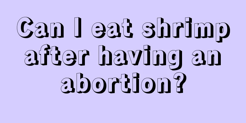 Can I eat shrimp after having an abortion?