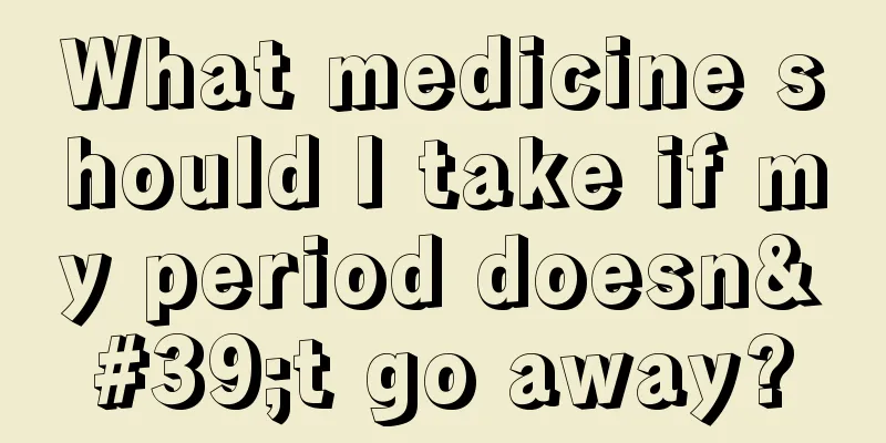 What medicine should I take if my period doesn't go away?