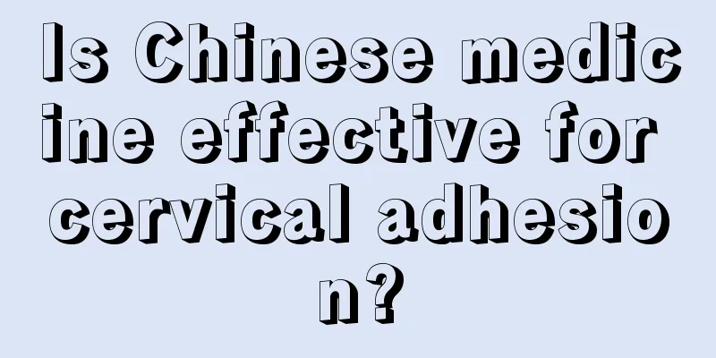 Is Chinese medicine effective for cervical adhesion?