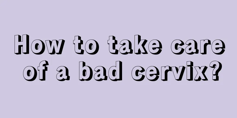 How to take care of a bad cervix?