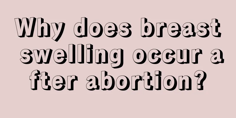 Why does breast swelling occur after abortion?