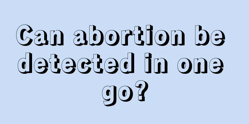 Can abortion be detected in one go?