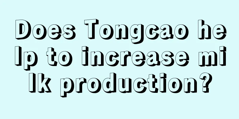 Does Tongcao help to increase milk production?