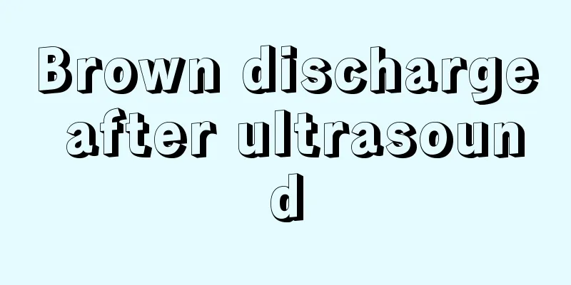 Brown discharge after ultrasound