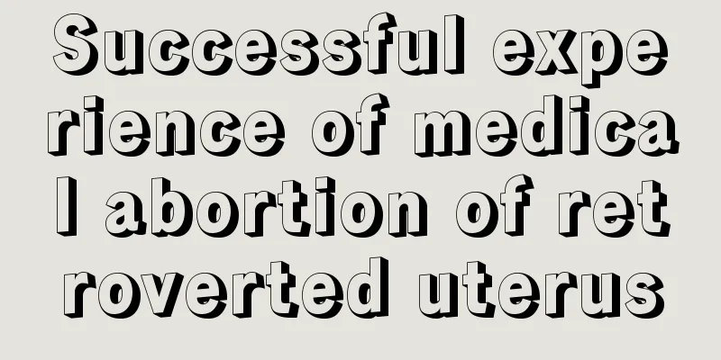 Successful experience of medical abortion of retroverted uterus