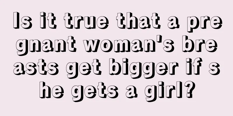 Is it true that a pregnant woman's breasts get bigger if she gets a girl?