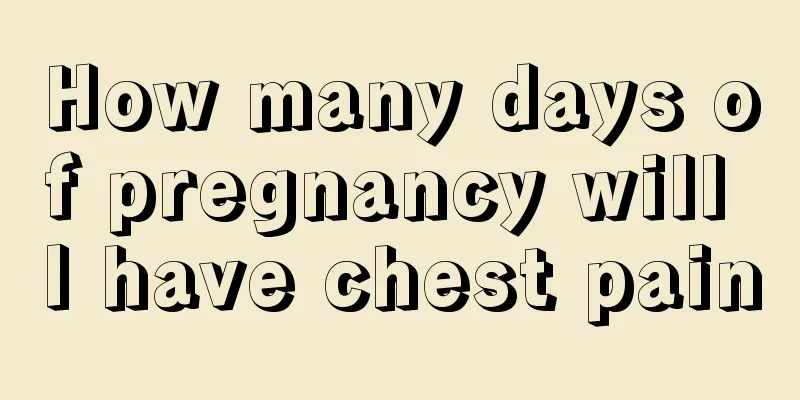 How many days of pregnancy will I have chest pain