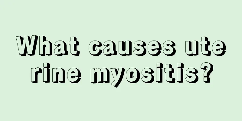 What causes uterine myositis?