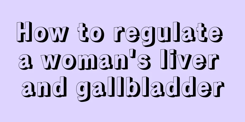 How to regulate a woman's liver and gallbladder