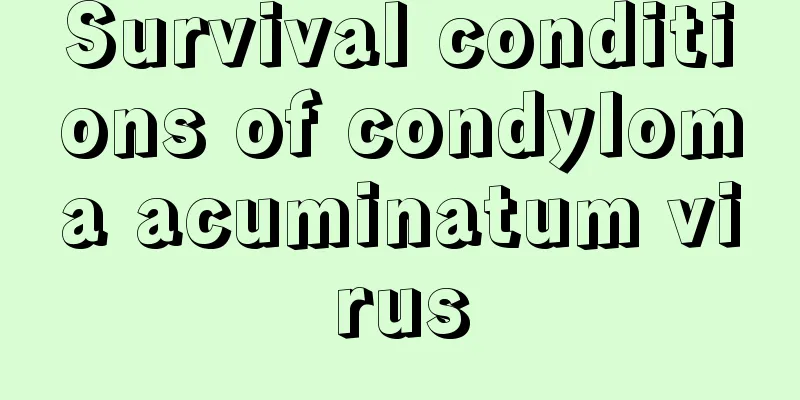 Survival conditions of condyloma acuminatum virus