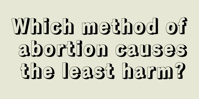 Which method of abortion causes the least harm?