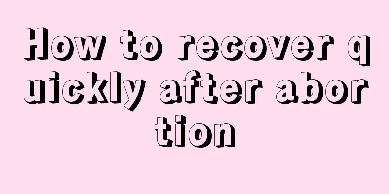 How to recover quickly after abortion