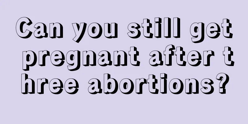 Can you still get pregnant after three abortions?