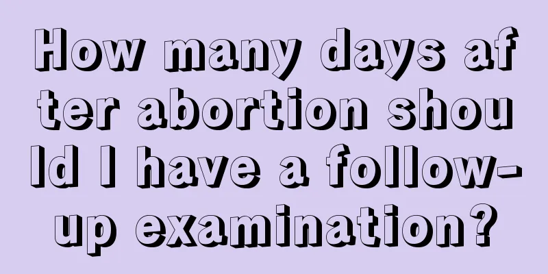 How many days after abortion should I have a follow-up examination?