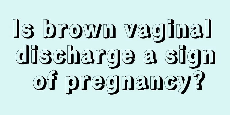 Is brown vaginal discharge a sign of pregnancy?