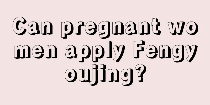 Can pregnant women apply Fengyoujing?