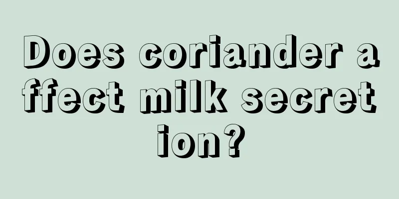 Does coriander affect milk secretion?