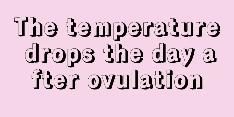 The temperature drops the day after ovulation