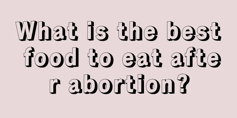 What is the best food to eat after abortion?