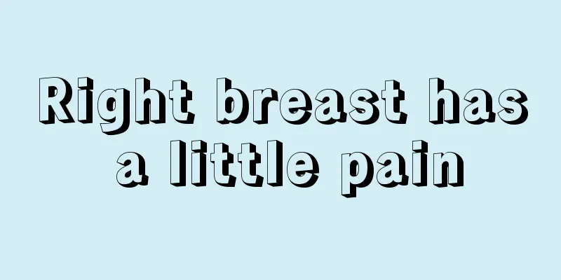 Right breast has a little pain