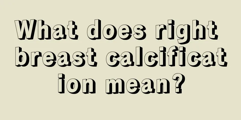 What does right breast calcification mean?