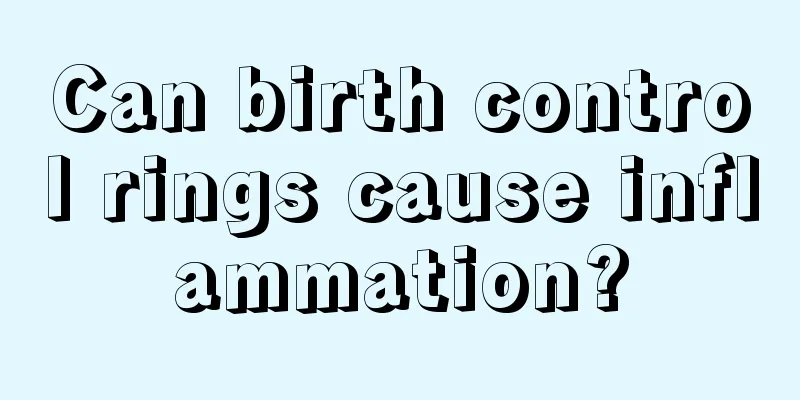 Can birth control rings cause inflammation?