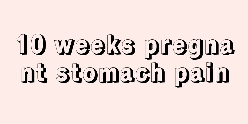 10 weeks pregnant stomach pain