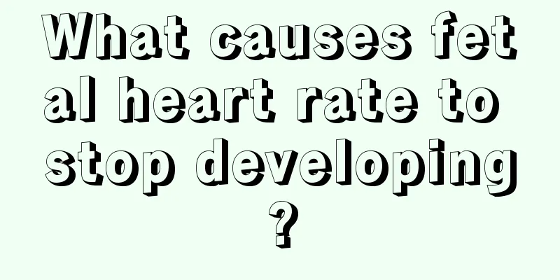 What causes fetal heart rate to stop developing?