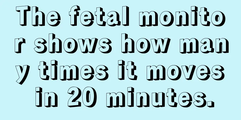 The fetal monitor shows how many times it moves in 20 minutes.